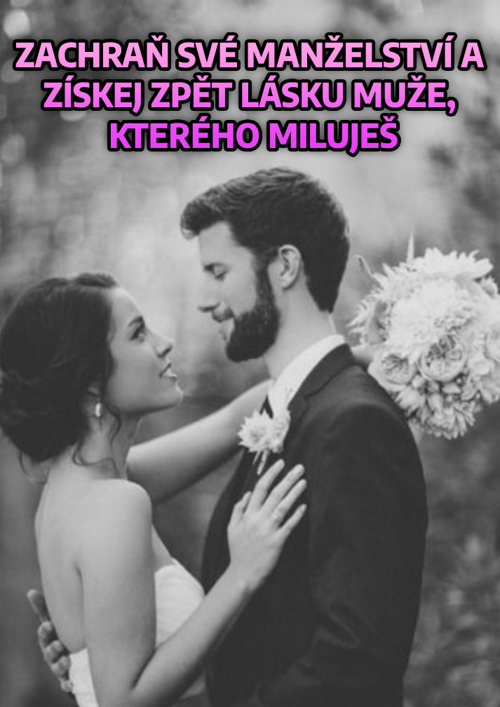 [BESTSELLER] Zachraň své manželství a získej zpět lásku muže, kterého miluješ