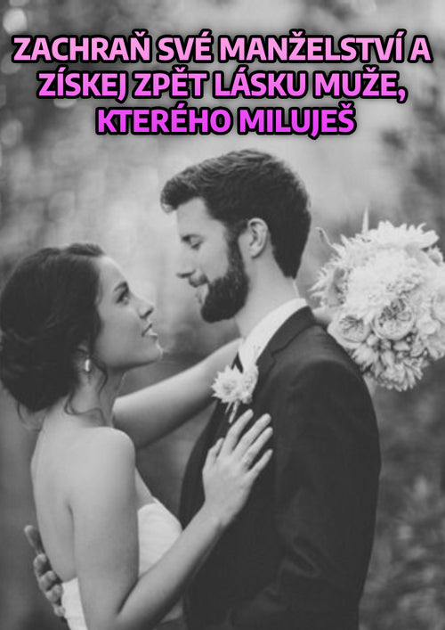 [BESTSELLER] Zachraň své manželství a získej zpět lásku muže, kterého miluješ