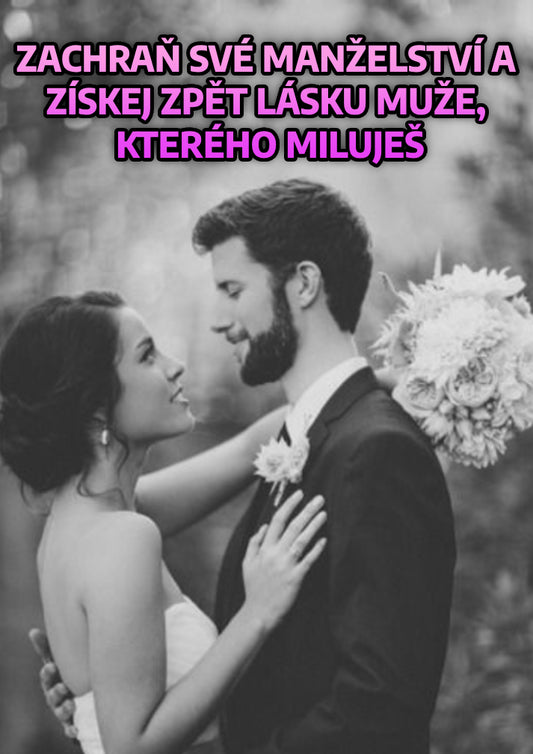 [BESTSELLER] Zachraň své manželství a získej zpět lásku muže, kterého miluješ